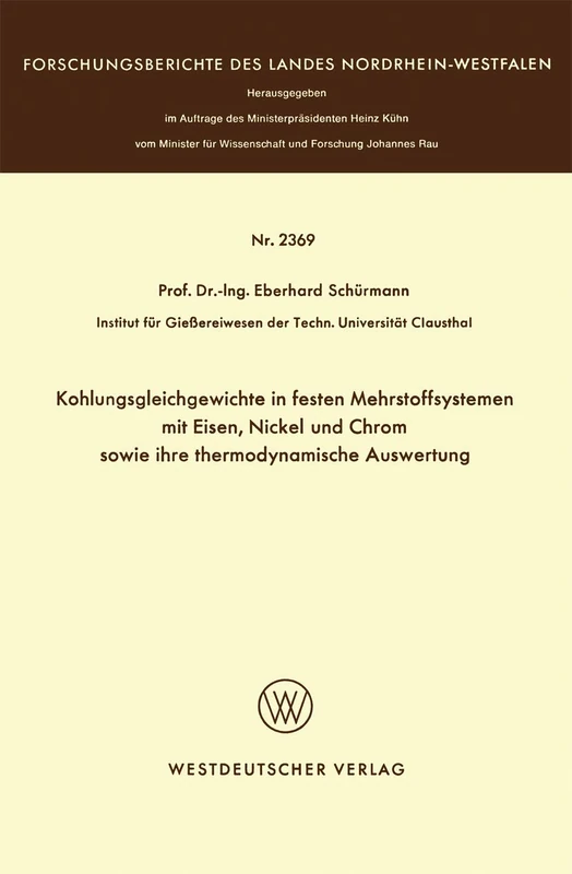 Kohlungsgleichgewichte in festen Mehrstoffsystemen mit Eisen, Nickel und Chrom sowie ihre thermodynamische Auswertung (Forschungsberichte des Landes Nordrhein-Westfalen)