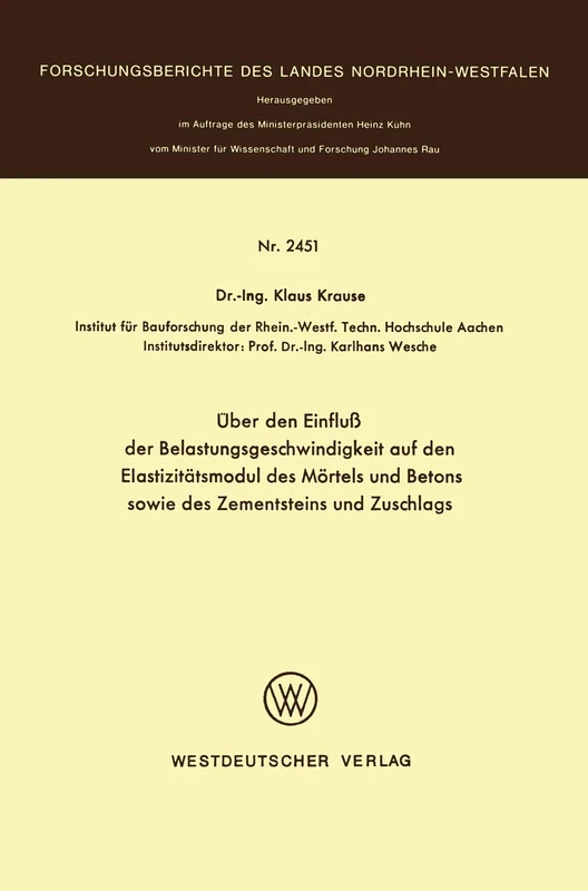 Über den Einfluß der Belastungsgeschwindigkeit auf den Elastizitätsmodul des Mörtels und Betons sowie des Zementsteins und Zuschlags: 2451 (Forschungsberichte des Landes Nordrhein-Westfalen, 2451)