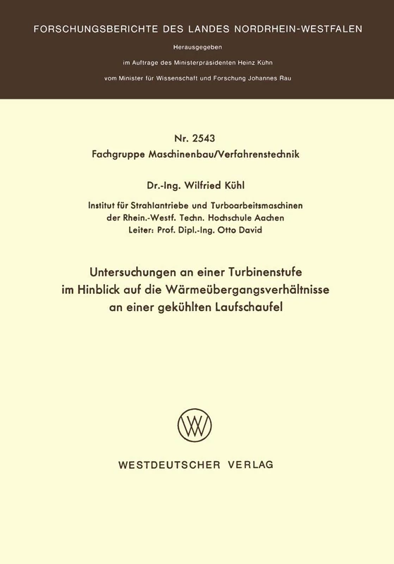Untersuchungen an einer Turbinenstufe im Hinblick auf die Wärmeübergangsverhältnisse an einer gekühlten Laufschaufel: 2543 (Forschungsberichte des Landes Nordrhein-Westfalen, 2543)