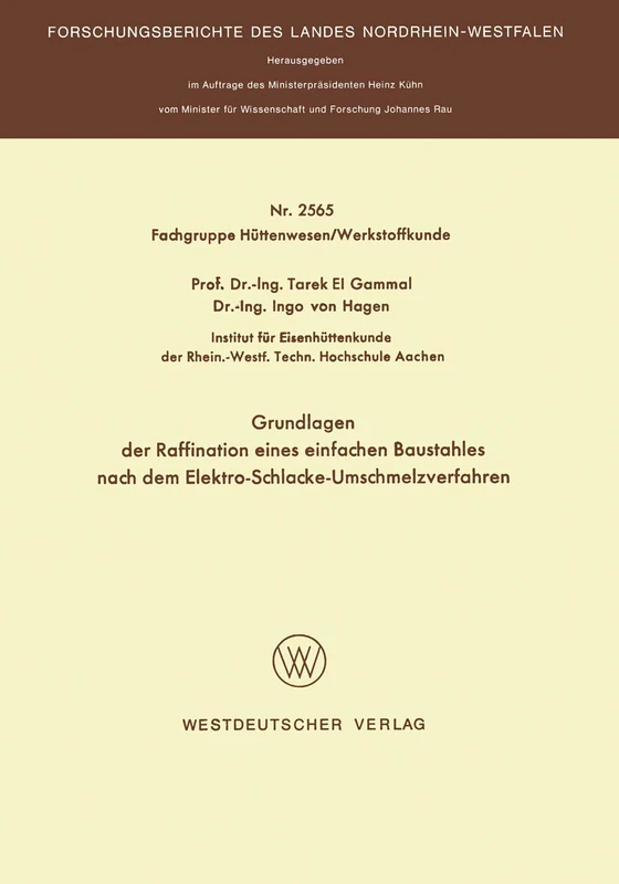 Grundlagen der Raffination eines einfachen Baustahles nach dem Elektro-Schlacke-Umschmelzverfahren (Forschungsberichte des Landes Nordrhein-Westfalen)