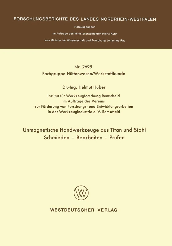 Unmagnetische Handwerkzeuge aus Titan und Stahl Schmieden ― Bearbeiten ― Prüfen: 2695 (Forschungsberichte des Landes Nordrhein-Westfalen, 2695)