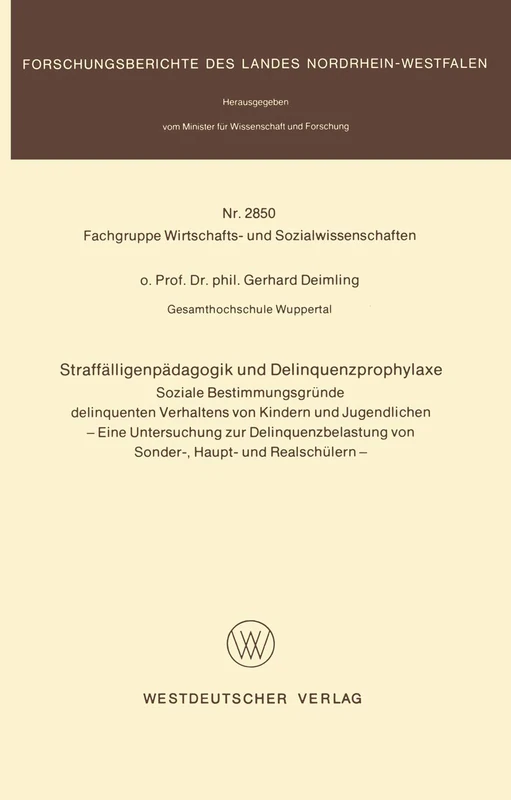 Straffälligenpädagogik und Delinquenzprophylaxe: Soziale Bestimmungsgründe delinquenten Verhaltens von Kindern und Jugendlichen: 2850 (Forschungsberichte des Landes Nordrhein-Westfalen, 2850)