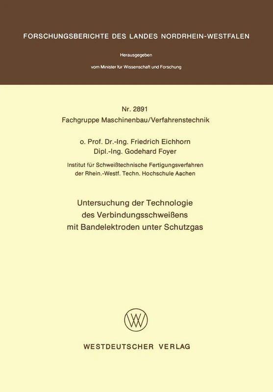 Untersuchung der Technologie des Verbindungsschweißens mit Bandelektroden unter Schutzgas: 2891 (Forschungsberichte des Landes Nordrhein-Westfalen, 2891)