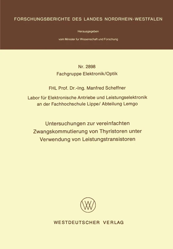 Untersuchungen zur vereinfachten Zwangskommutierung von Thyristoren unter Verwendung von Leistungstransistoren: 2898 (Forschungsberichte des Landes Nordrhein-Westfalen, 2898)