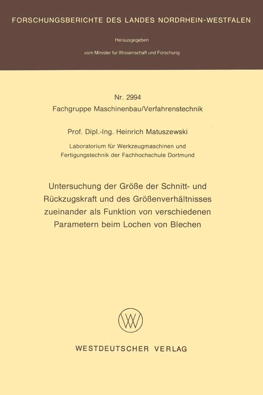 Untersuchung der Größe der Schnitt- und Rückzugskraft und des Größenverhältnisses zueinander als Funktion von verschiedenen Parametern beim Lochen von ... des Landes Nordrhein-Westfalen)