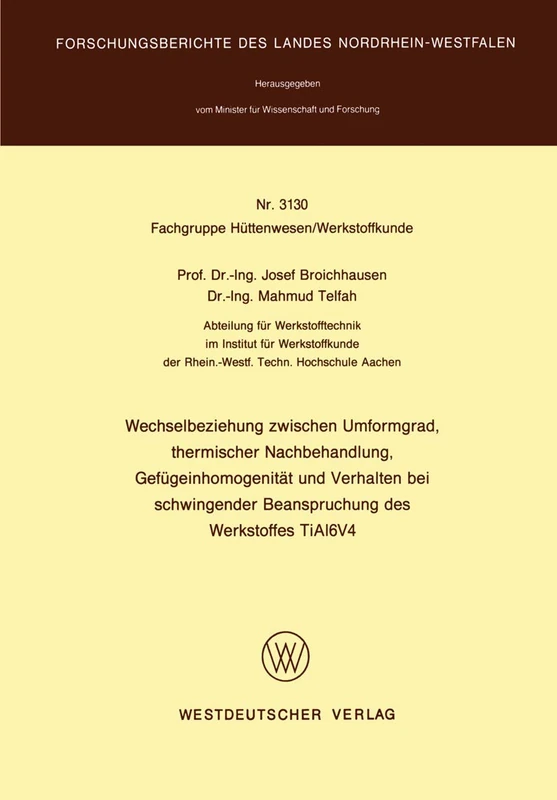 Wechselbeziehung zwischen Umformgrad, thermischer Nachbehandlung, Gefügeinhomogenität und Verhalten bei schwingender Beanspruchung des Werkstoffes ... des Landes Nordrhein-Westfalen, 3130)