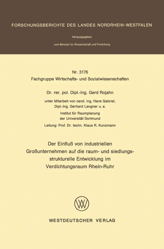 Der Einfluß von industriellen Großunternehmen auf die raum- und siedlungsstrukturelle Entwicklung im Verdichtungsraum Rhein-Ruhr: 3176 (Forschungsberichte des Landes Nordrhein-Westfalen, 3176)