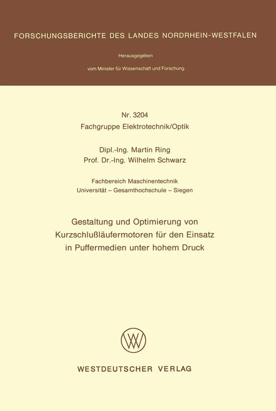 Gestaltung und Optimierung von Kurzschlußläufermotoren für den Einsatz in Puffermedien unter hohem Druck: 3204 (Forschungsberichte des Landes Nordrhein-Westfalen, 3204)