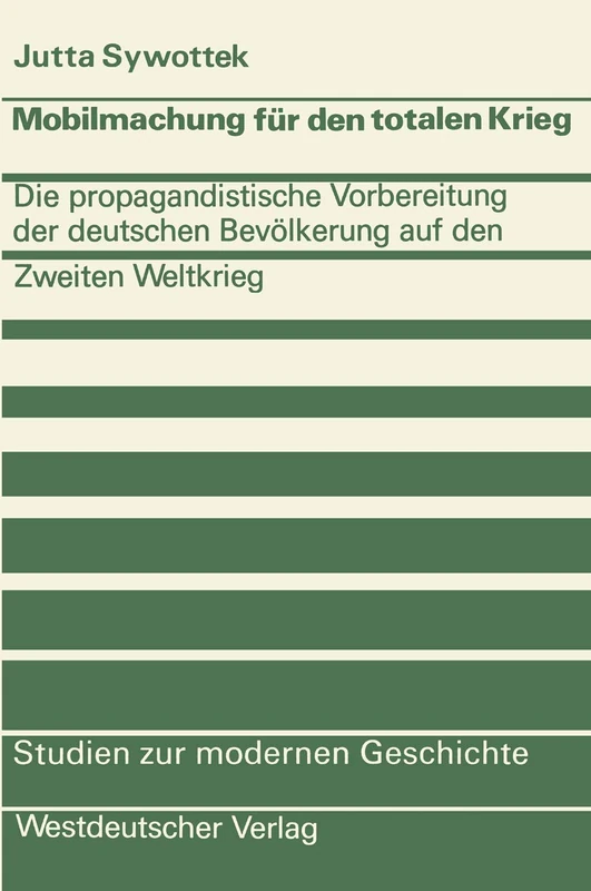 Mobilmachung für den totalen Krieg: Die propagandistische Vorbereitung der deutschen Bevölkerung auf den Zweiten Weltkrieg: 18 (Studien zur modernen Geschichte, 18)