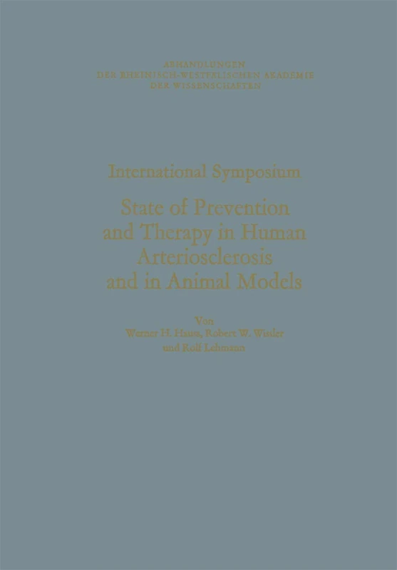 International symposium: State Of Prevention And Therapy In Human Arteriosclerosis And In Animal Models : [In Munster/Westfalen, June 22Nd To June . . ... Akademie der Wissenschaften