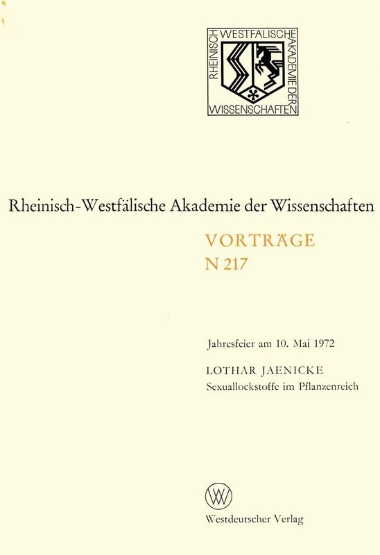 Sexuallockstoffe im Pflanzenreich: Jahresfeier am 10. Mai 1972: 217 (Rheinisch-Westfälische Akademie der Wissenschaften, 217)