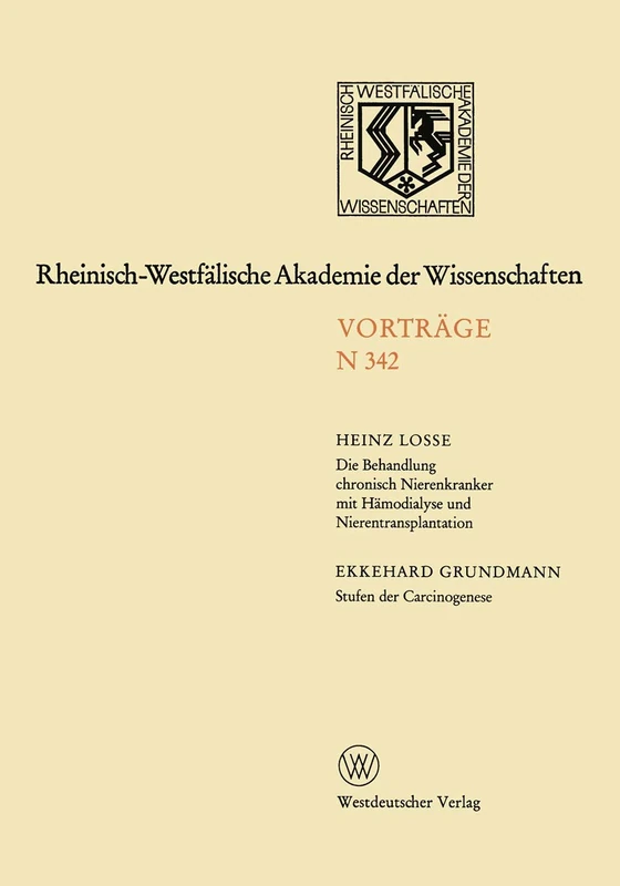 Die Behandlung chronisch Nierenkranker mit Hämodialyse und Nierentransplantation. Stufen der Carcinogenese: 320. Sitzung am 9. Januar 1985 in ... Akademie der Wissenschaften, 342)
