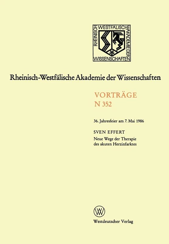 Neue Wege der Therapie des akuten Herzinfarktes: 36. Jahresfeier am 7.Mai 1986: 352 (Rheinisch-Westfälische Akademie der Wissenschaften, 352)