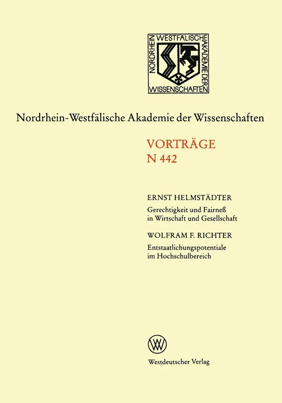 Gerechtigkeit und Fairneß in Wirtschaft und Gesellschaft. Entstaatlichungspotentiale im Hochschulbereich: 441. Sitzung am 4. November 1992 in ... Akademie der Wissenschaften)