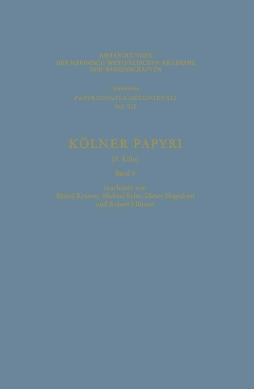 Kölner Papyri: 7/3 (Abhandlungen der Rheinisch-Westfälischen Akademie der Wissenschaften, 7/3)
