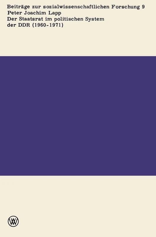 Der Staatsrat im politischen System der DDR (1960 – 1971): 9 (Beiträge zur sozialwissenschaftlichen Forschung, 9)