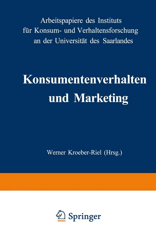 Konsumentenverhalten und Marketing: Arbeitspapiere des Instituts für Konsum- und Verhaltensforschung an der Universität des Saarlandes