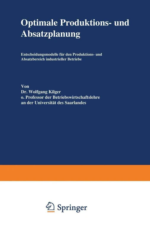 Optimale Produktions- und Absatzplanung: Entscheidungsmodelle für den Produktions- und Absatzbereich industrieller Betriebe