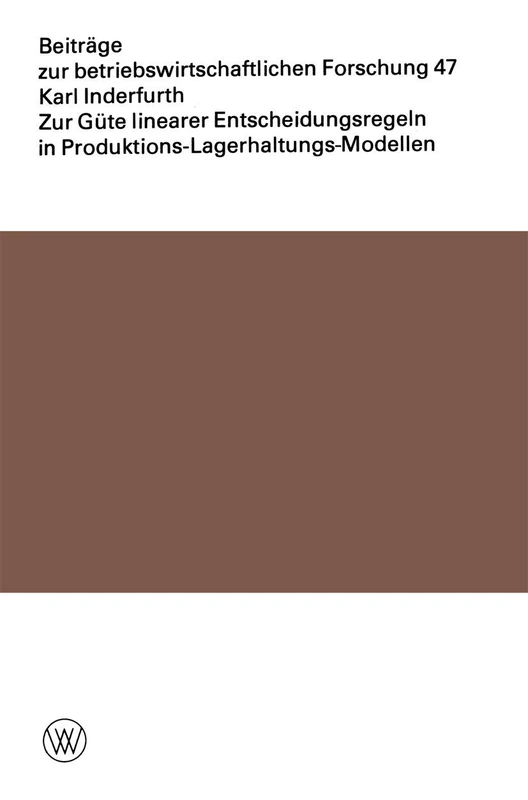 Zur Güte linearer Entscheidungsregeln in Produktions-Lagerhaltungs-Modellen: 47 (Beiträge zur betriebswirtschaftlichen Forschung, 47)