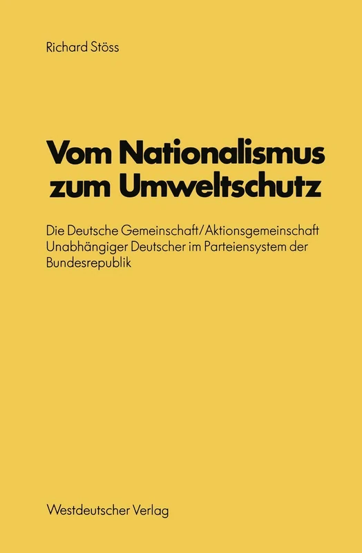 Vom Nationalismus zum Umweltschutz: Die Deutsche Gemeinschaft/Aktionsgemeinschaft Unabhängiger Deutscher im Parteiensystem der Bundesrepublik: 32 ... für sozialwiss. Forschung der FU Berlin, 32)