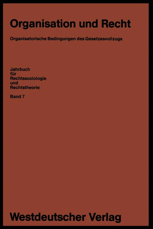 Organisation und Recht: Organisatorische Bedingungen des Gesetzesvollzugs: 7 (Jahrbuch für Rechtssoziologie und Rechtstheorie, 7)