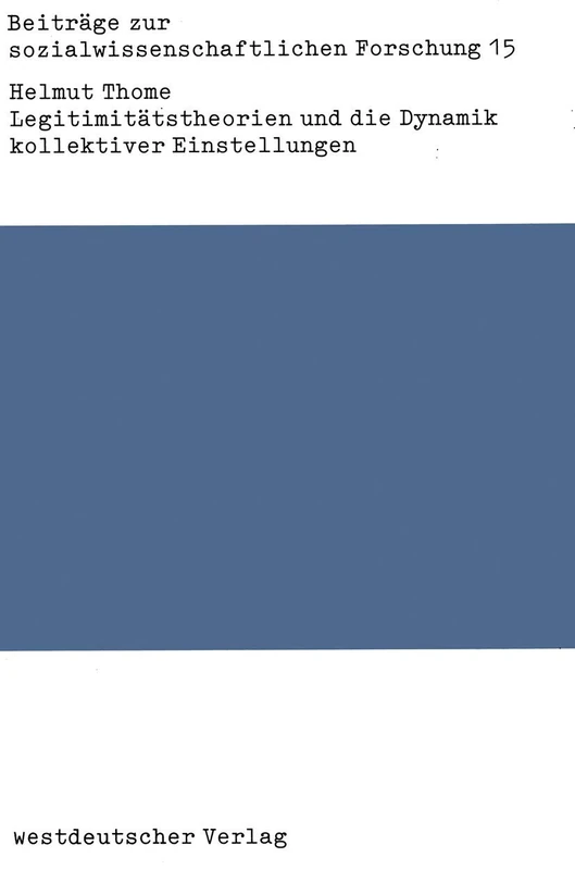 Legitimitätstheorien und die Dynamik kollektiver Einstellungen: Probleme der Verknüpfung von Theorie und Empirie: 15 (Beiträge zur sozialwissenschaftlichen Forschung, 15)