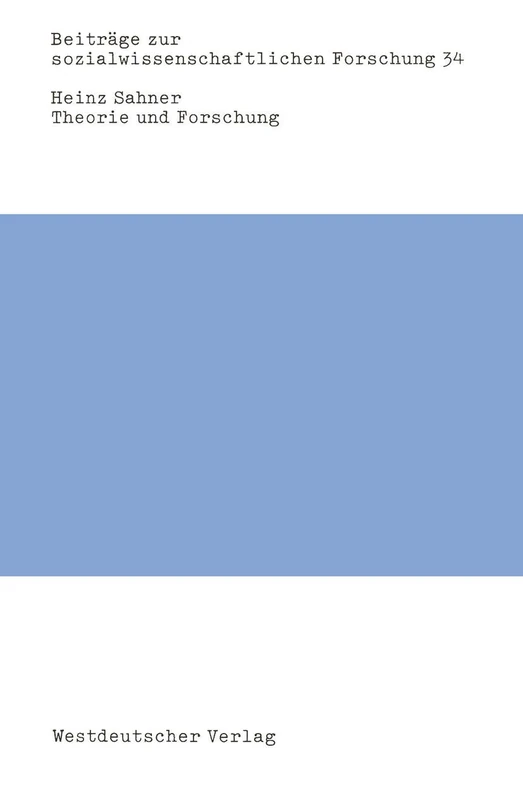Theorie und Forschung: Zur paradigmatischen Struktur der westdeutschen Soziologie und zu ihrem Einfluß auf die Forschung: 34 (Beiträge zur sozialwissenschaftlichen Forschung, 34)