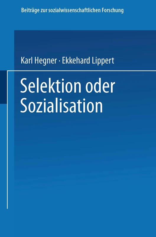 Selektion oder Sozialisation: Zur Entwicklung des politischen und moralischen Bewußtseins in der Bundeswehr: 43 (Beiträge zur sozialwissenschaftlichen Forschung, 43)
