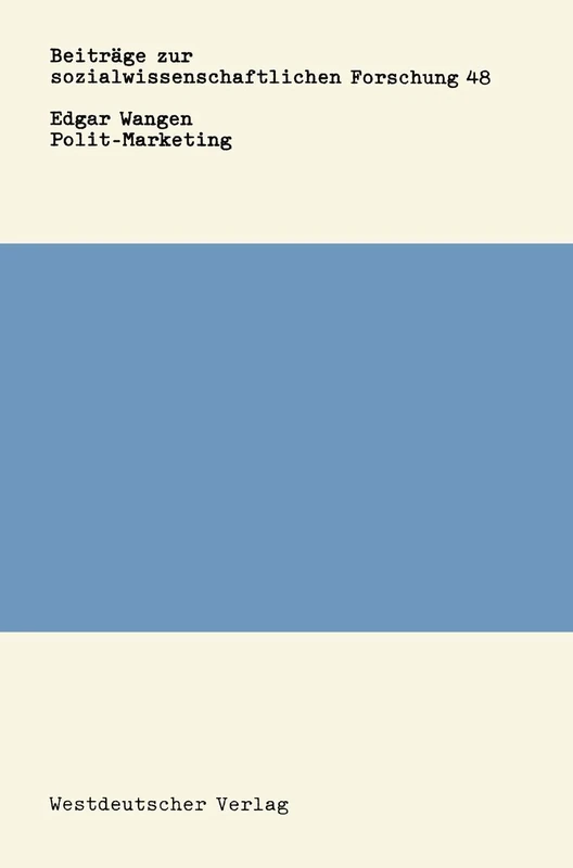 Polit-Marketing: Das Marketing-Management der politischen Parteien: 48 (Beiträge zur sozialwissenschaftlichen Forschung, 48)