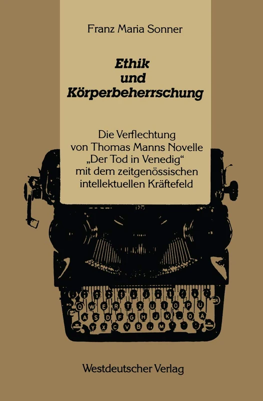 Ethik und Körperbeherrschung: Die Verflechtung von Thomas Manns Novelle „Der Tod in Venedig“ mit dem zeitgenössischen intellektuellen Kräftefeld
