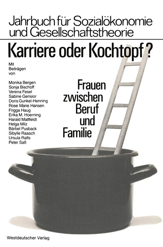 Karriere oder Kochtopf?: Frauen zwischen Beruf und Familie (Jahrbuch für Sozialökonomie und Gesellschaftstheorie)