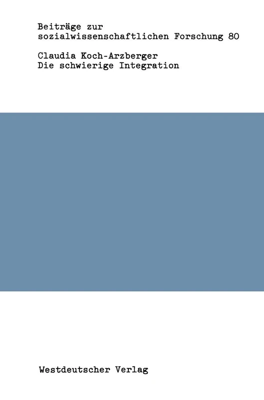 Die schwierige Integration: Die bundesrepublikanische Gesellschaft und ihre 5 Millionen Ausländer: 80 (Beiträge zur sozialwissenschaftlichen Forschung, 80)