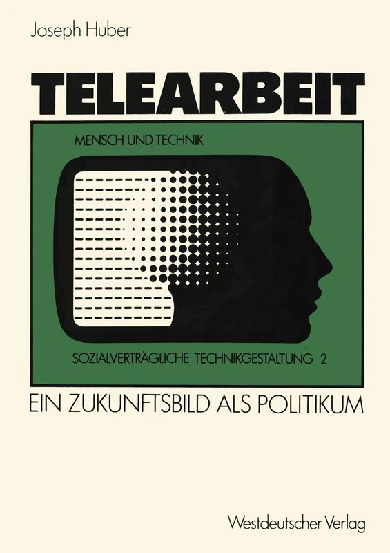 Telearbeit: Ein Zukunftsbild als Politikum (Sozialverträgliche Technikgestaltung, Hauptreihe)