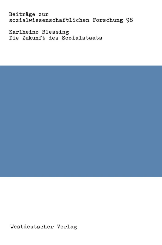 Die Zukunft des Sozialstaats: Grundlagen und Vorschläge für eine lokale Sozialpolitik: 98 (Beiträge zur sozialwissenschaftlichen Forschung, 98)