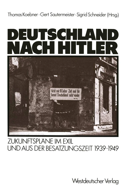 Deutschland nach Hitler: Zukunftspläne im Exil und aus der Besatzungszeit 1939–1949