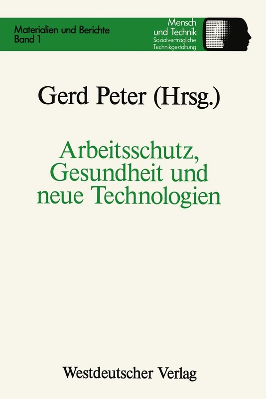 Arbeitsschutz, Gesundheit und neue Technologien (Sozialverträgliche Technikgestaltung, Materialien und Berichte)