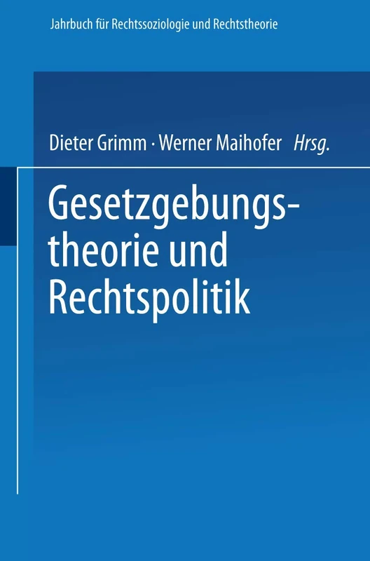 Gesetzgebungstheorie und Rechtspolitik: 13 (Jahrbuch für Rechtssoziologie und Rechtstheorie, 13)