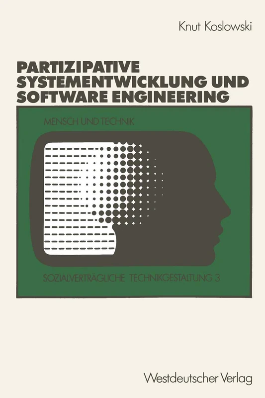 Unterstützung von partizipativer Systementwicklung durch Methoden des Software Engineering: 3 (Sozialverträgliche Technikgestaltung, Hauptreihe, 3)