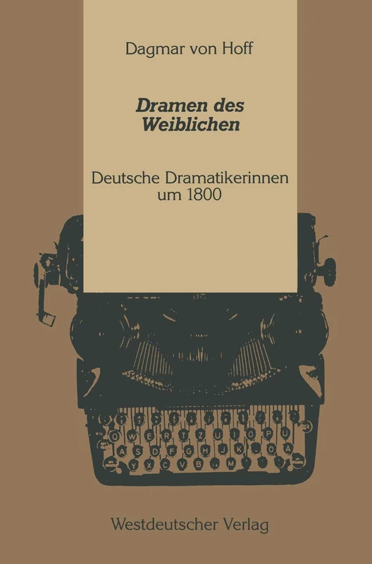 Dramen des Weiblichen: Deutsche Dramatikerinnen um 1800 (Kulturwissenschaftliche Studien zur Deutschen Literatur)