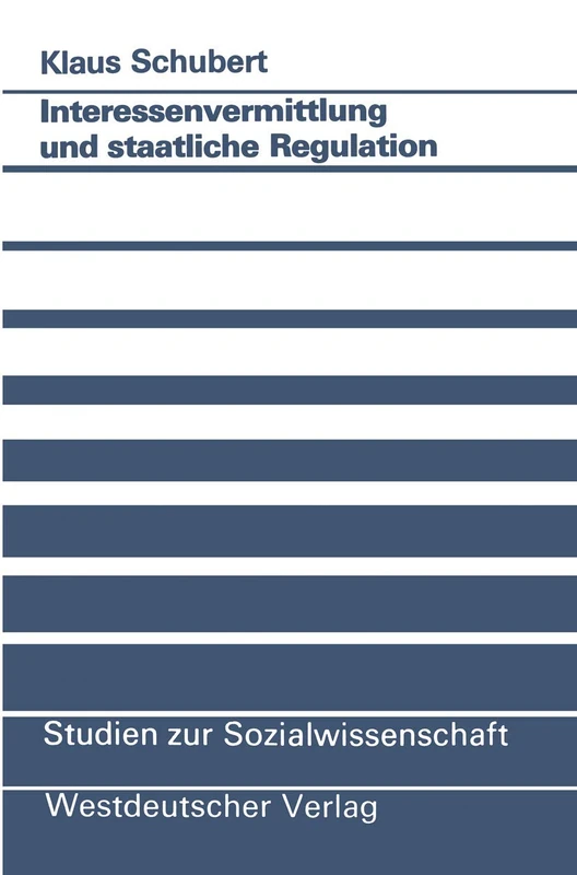 Interessenvermittlung und staatliche Regulation: 85 (Studien zur Sozialwissenschaft, 85)