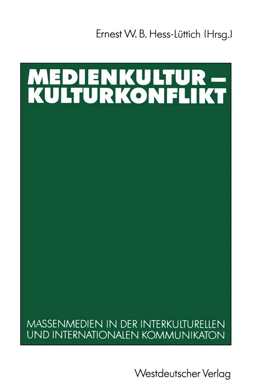 Medienkultur ― Kulturkonflikt: Massenmedien in der interkulturellen und internationalen Kommunikation