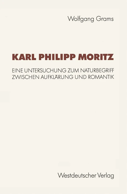 Karl Philipp Moritz: Eine Untersuchung zum Naturbegriff zwischen Aufklärung und Romantik (Kulturwissenschaftliche Studien zur Deutschen Literatur) - Image 1