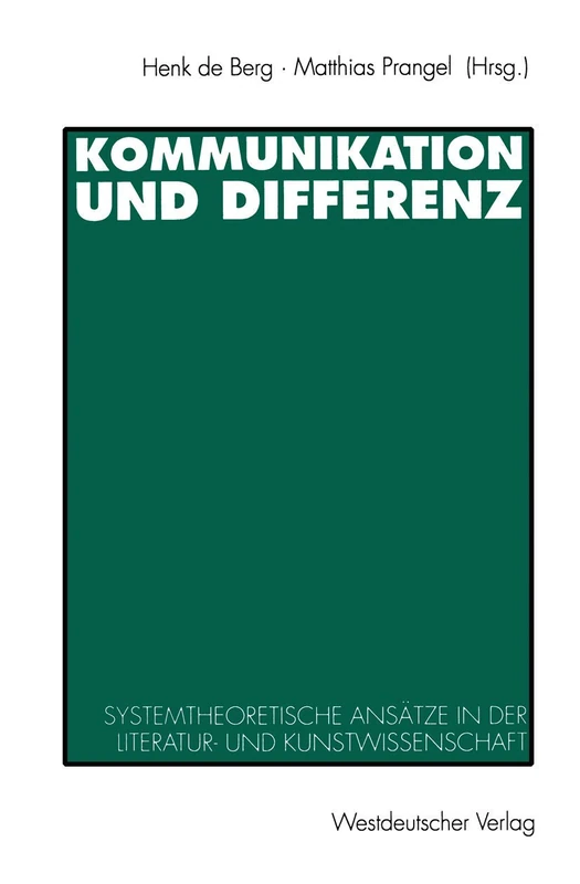 Kommunikation und Differenz: Systemtheoretische Ansätze in der Literatur- und Kunstwissenschaft