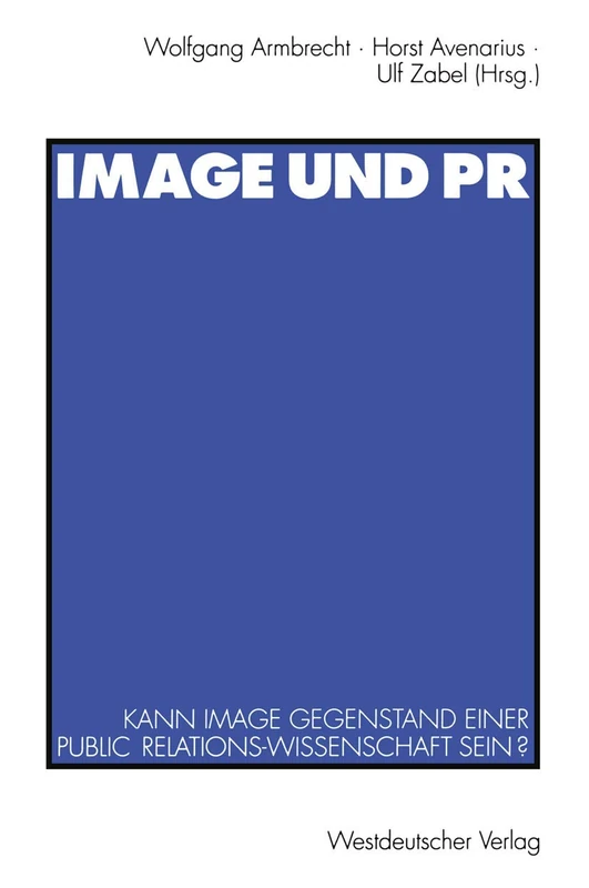 Image und PR: Kann Image Gegenstand einer Public Relations-Wissenschaft sein?