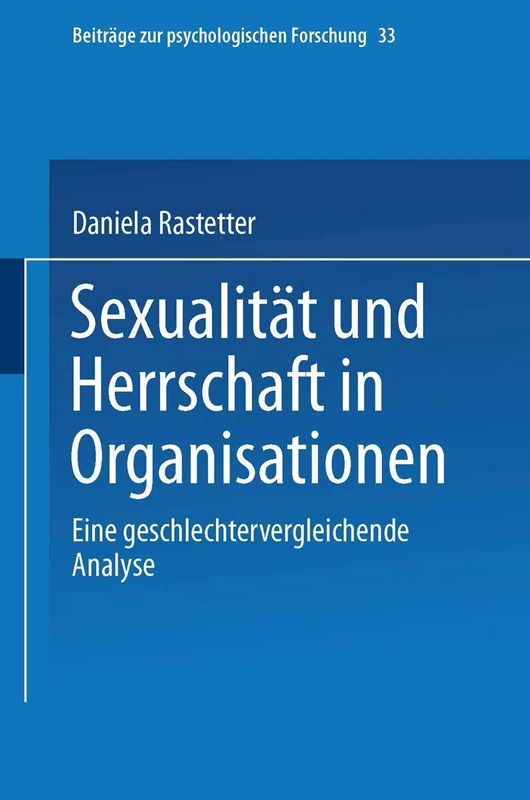 Sexualität und Herrschaft in Organisationen: Eine geschlechtervergleichende Analyse: 33 (Beiträge zur psychologischen Forschung, 33)