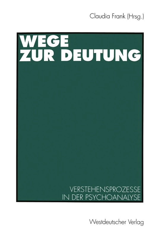 Wege zur Deutung: Verstehensprozesse in der Psychoanalyse (German Edition)