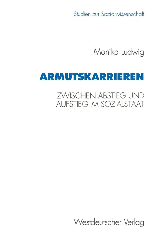 Armutskarrieren: Zwischen Abstieg und Aufstieg im Sozialstaat: 165 (Studien zur Sozialwissenschaft, 165)
