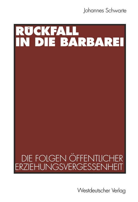 Rückfall in die Barbarei: Die Folgen öffentlicher Erziehungsvergessenheit. Plädoyer für eine gesamtgesellschaftliche Erziehungsverantwortung - Image 1