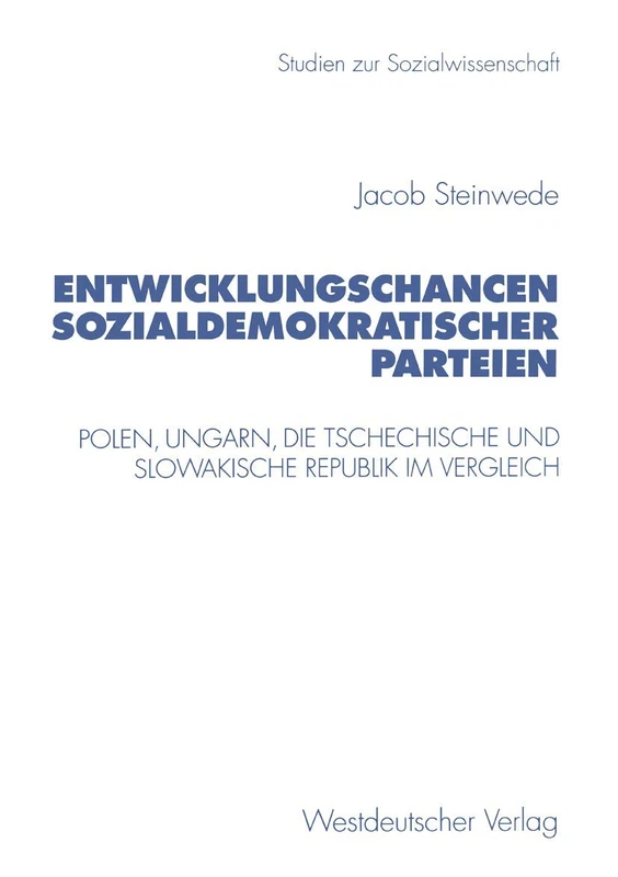 Entwicklungschancen sozialdemokratischer Parteien: Polen, Ungarn, die Tschechische und Slowakische Republik im Vergleich: 178 (Studien zur Sozialwissenschaft, 178)