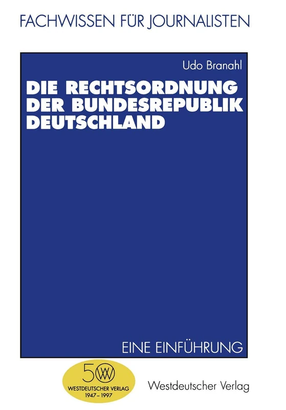 Die Rechtsordnung der Bundesrepublik Deutschland: Eine Einführung (Fachwissen für Journalisten)